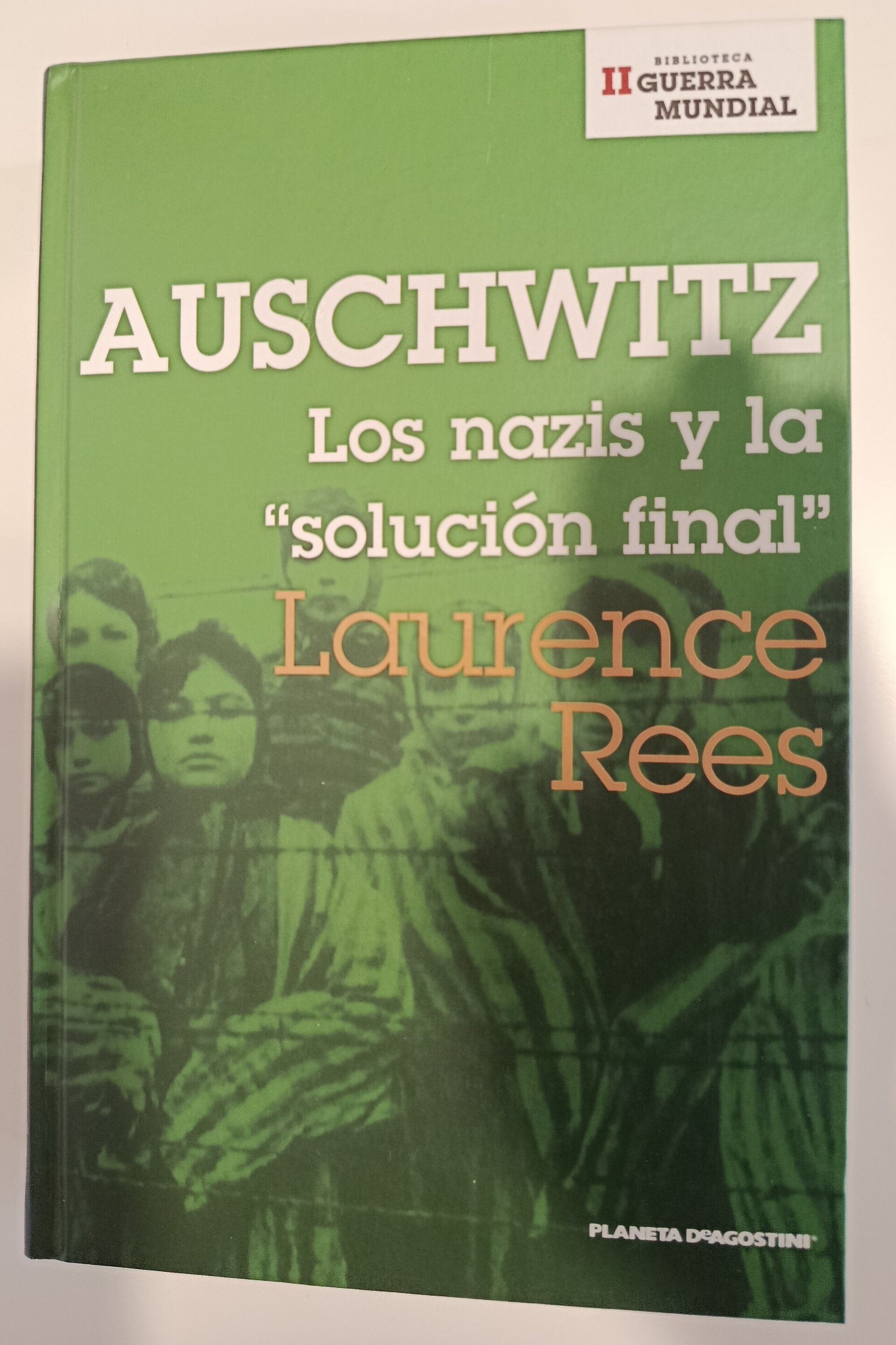 AUSCHWITZ: LOS NAZIS Y "LA SOLUCIÓN FINAL" - LAURENCE REES - 1