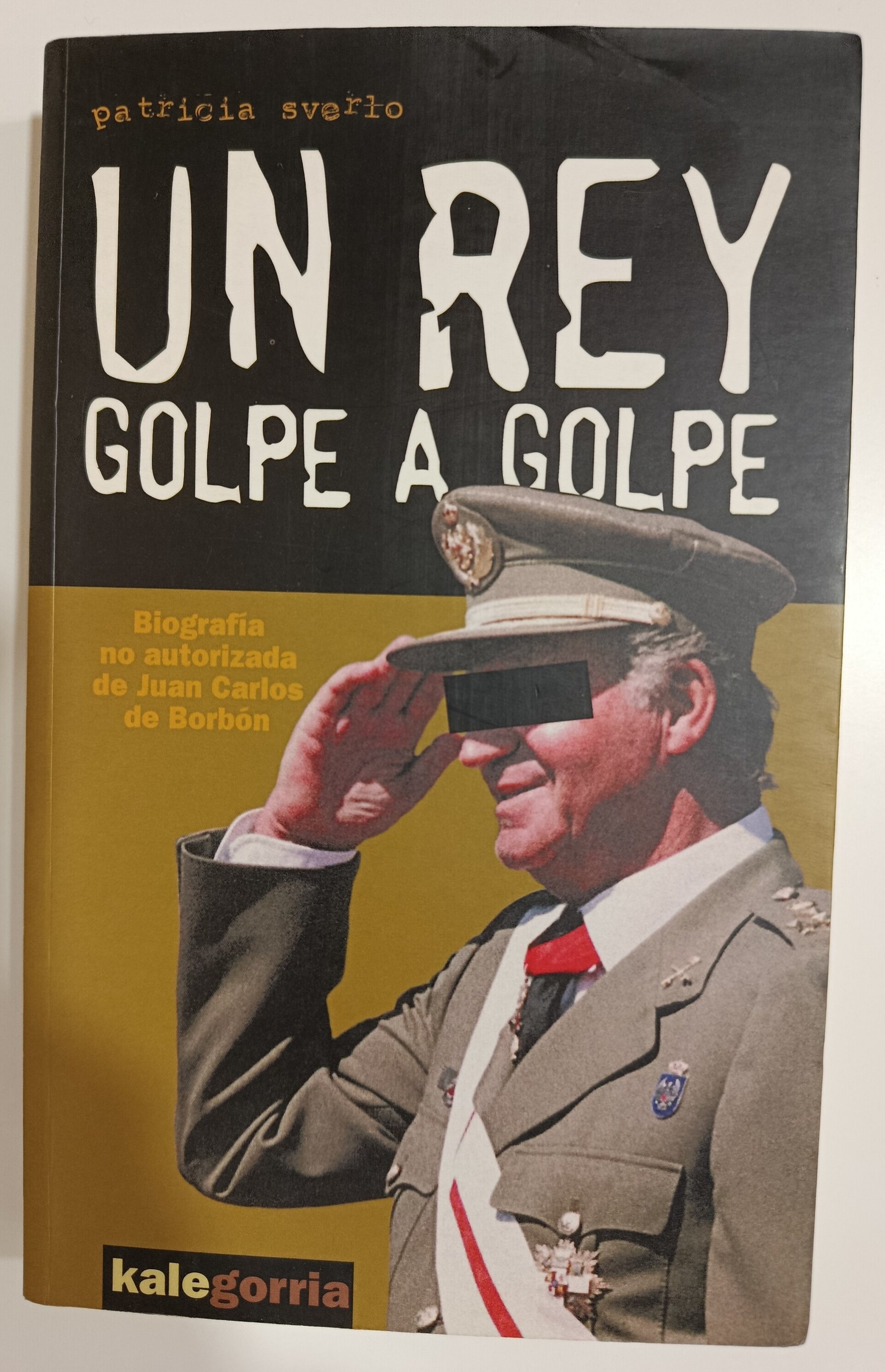 UN REY GOLPE A GOLPE: Biografía no autorizada - PATRICIA SVERLO - 1